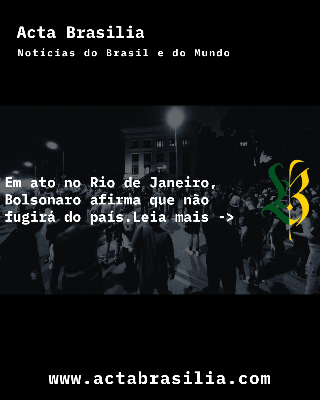 Em ato no Rio de Janeiro, Bolsonaro afirma que não fugirá do país